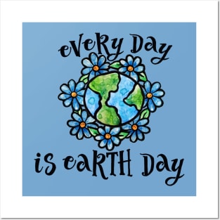 Every day is earth day Posters and Art